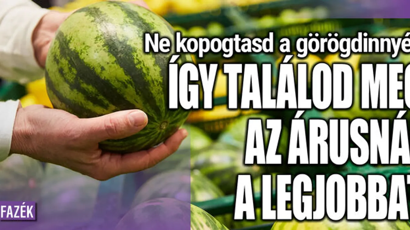 Ne kopogtasd a görögdinnyét! Így találod meg a legjobbat