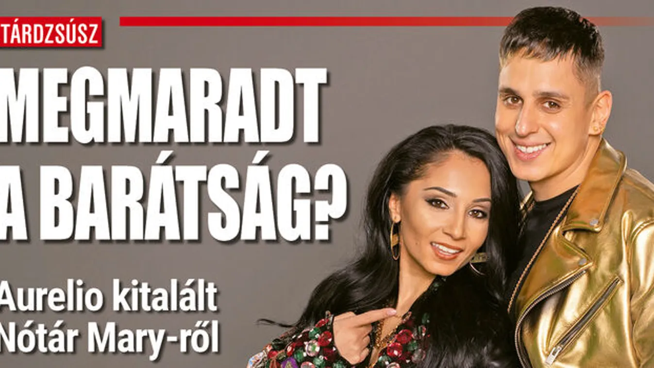 Ilyen most Aurelio és Nótár Mary kapcsolata