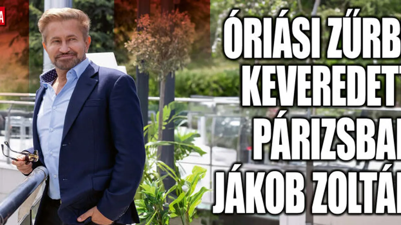 Jákob Zoltán óriási zűrbe keveredett Párizsban