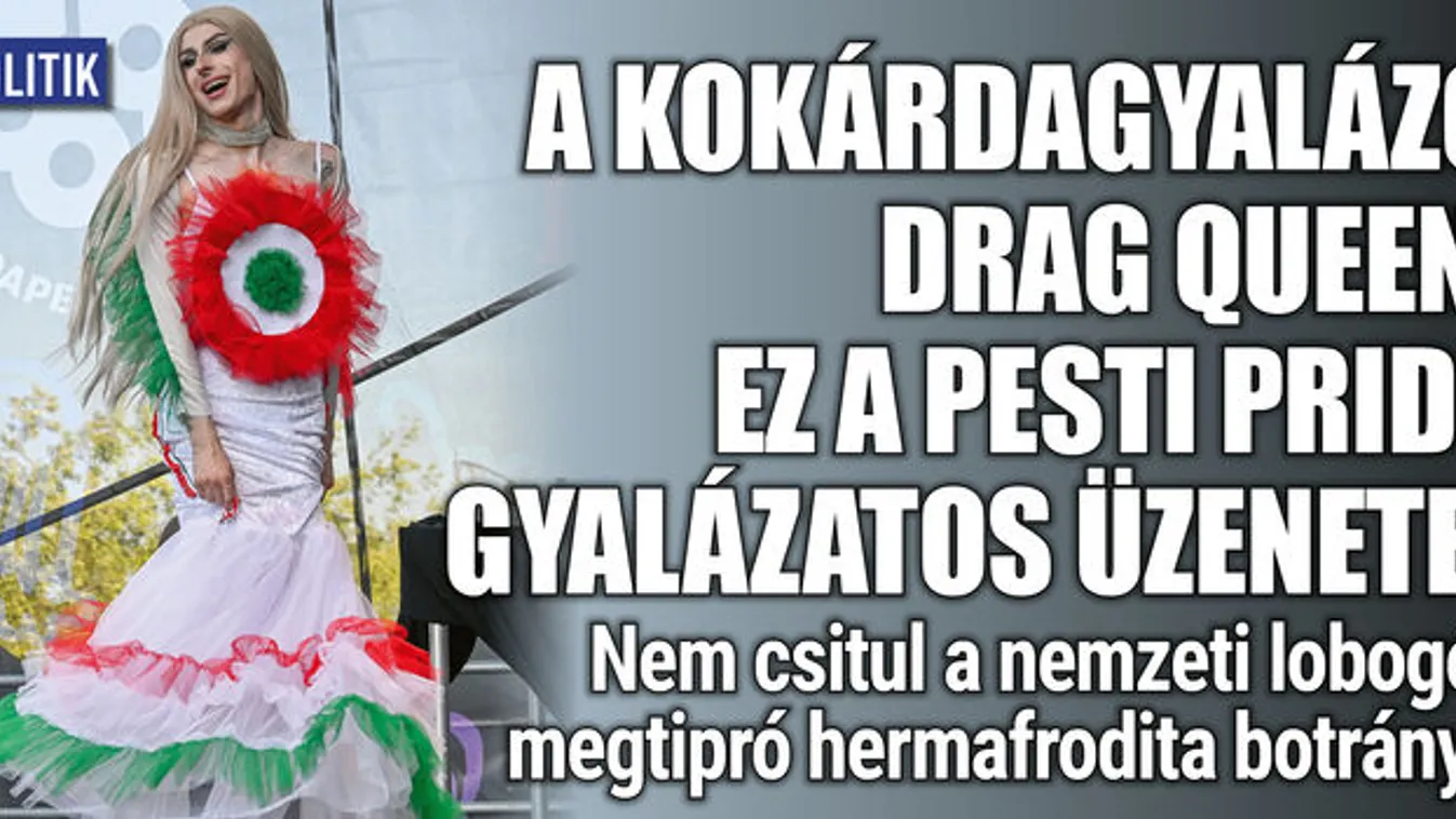A kokárdagyalázó dragqueen: A pesti Pride gyalázatos üzenete