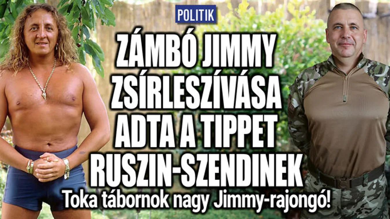 Zámbó Jimmy zsírleszívása adta a tippet Ruszin tábornoknak
