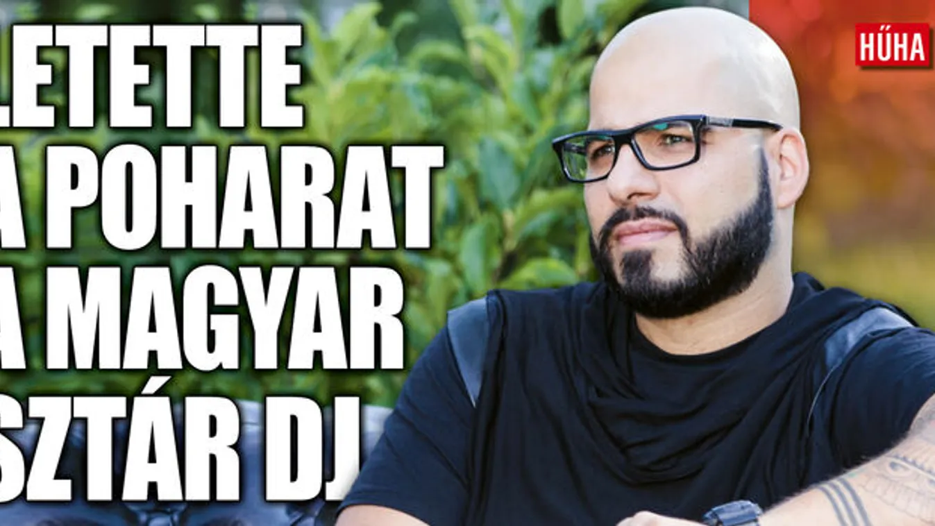Végleg felhagyott a féktelen bulizással a magyar sztár DJ