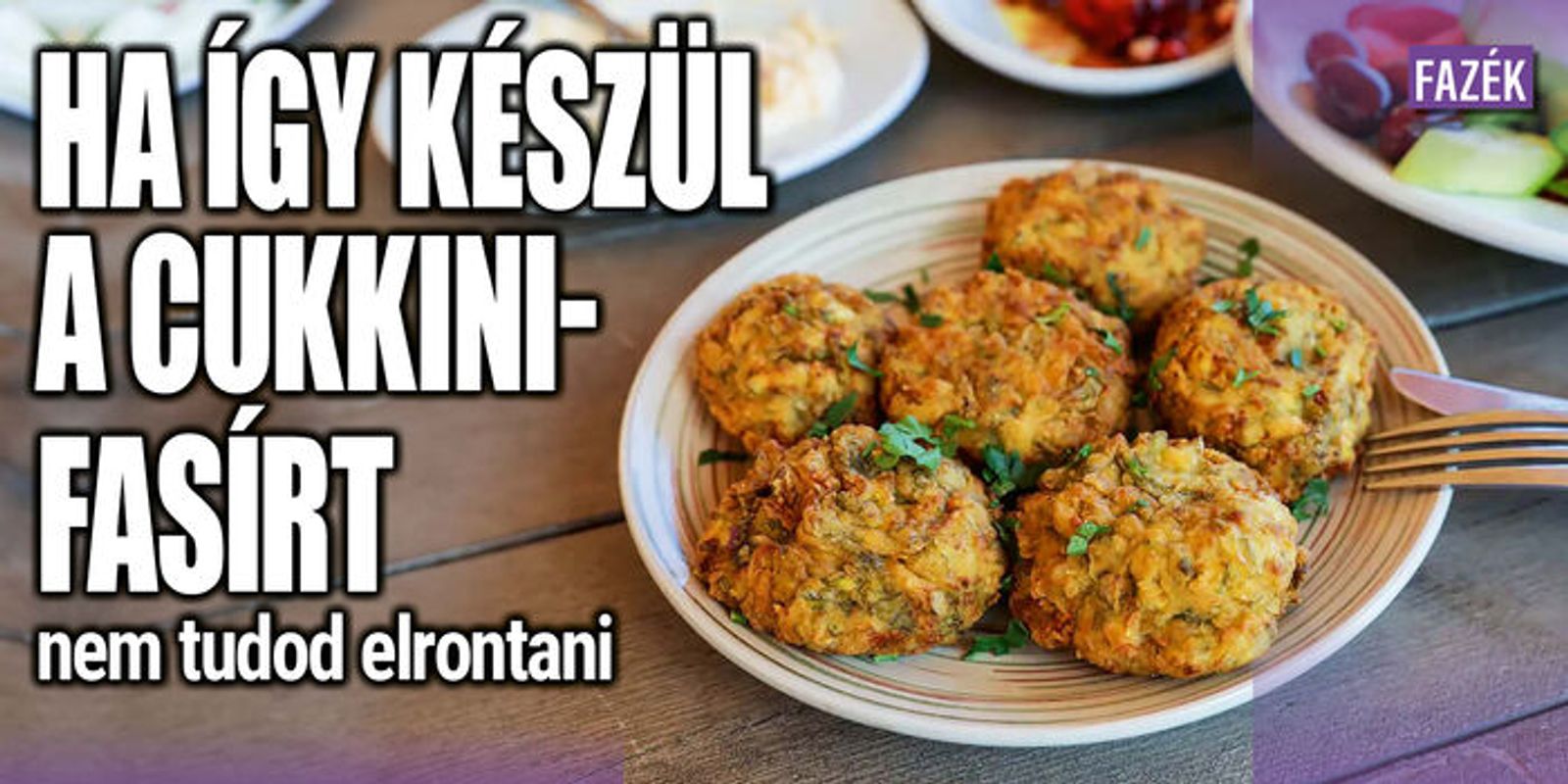 Cukkinifasírt : így tuti nem tudod elrontani