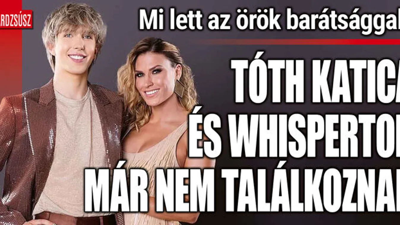 Hová lett az örök barátság? WhisperTon és Tóth Katica nem mutatkozik együtt