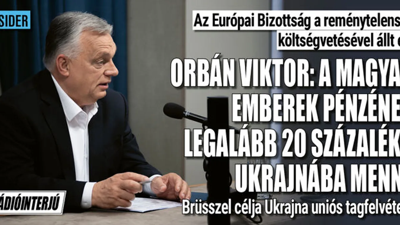Orbán Viktor: Brüsszel a magyarok pénzét Ukrajnának adná