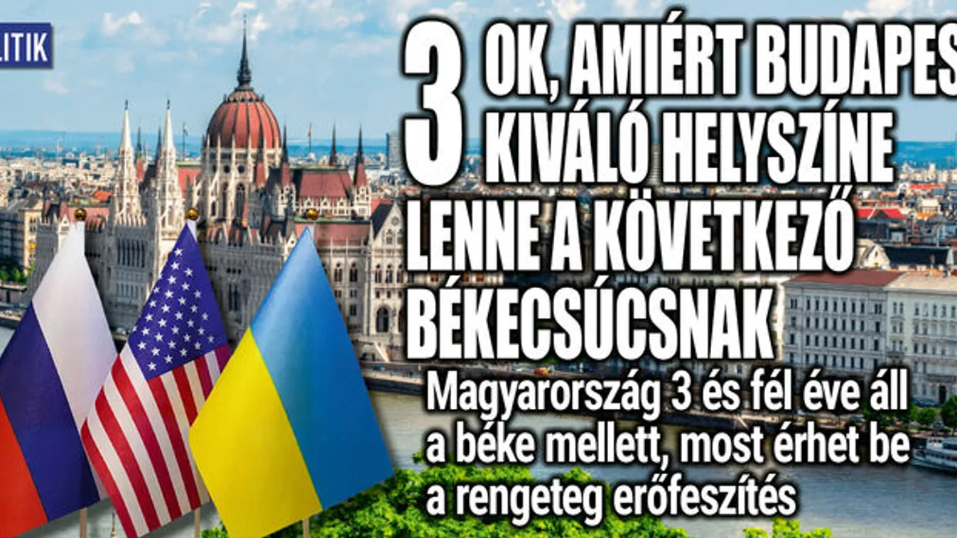 3 ok, amiért Budapest kiváló helyszíne lenne a békecsúcsnak