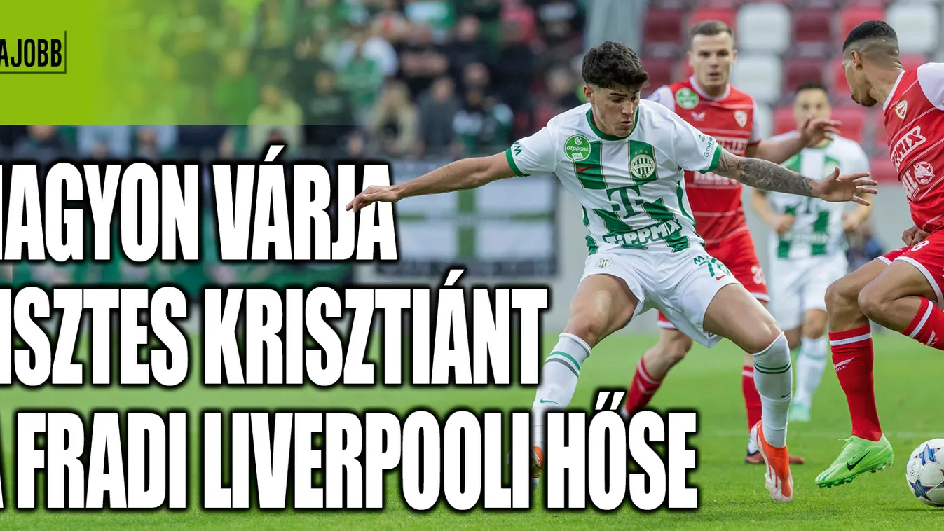 Nagyon várja Lisztes Krisztiánt a Fradi liverpooli hőse