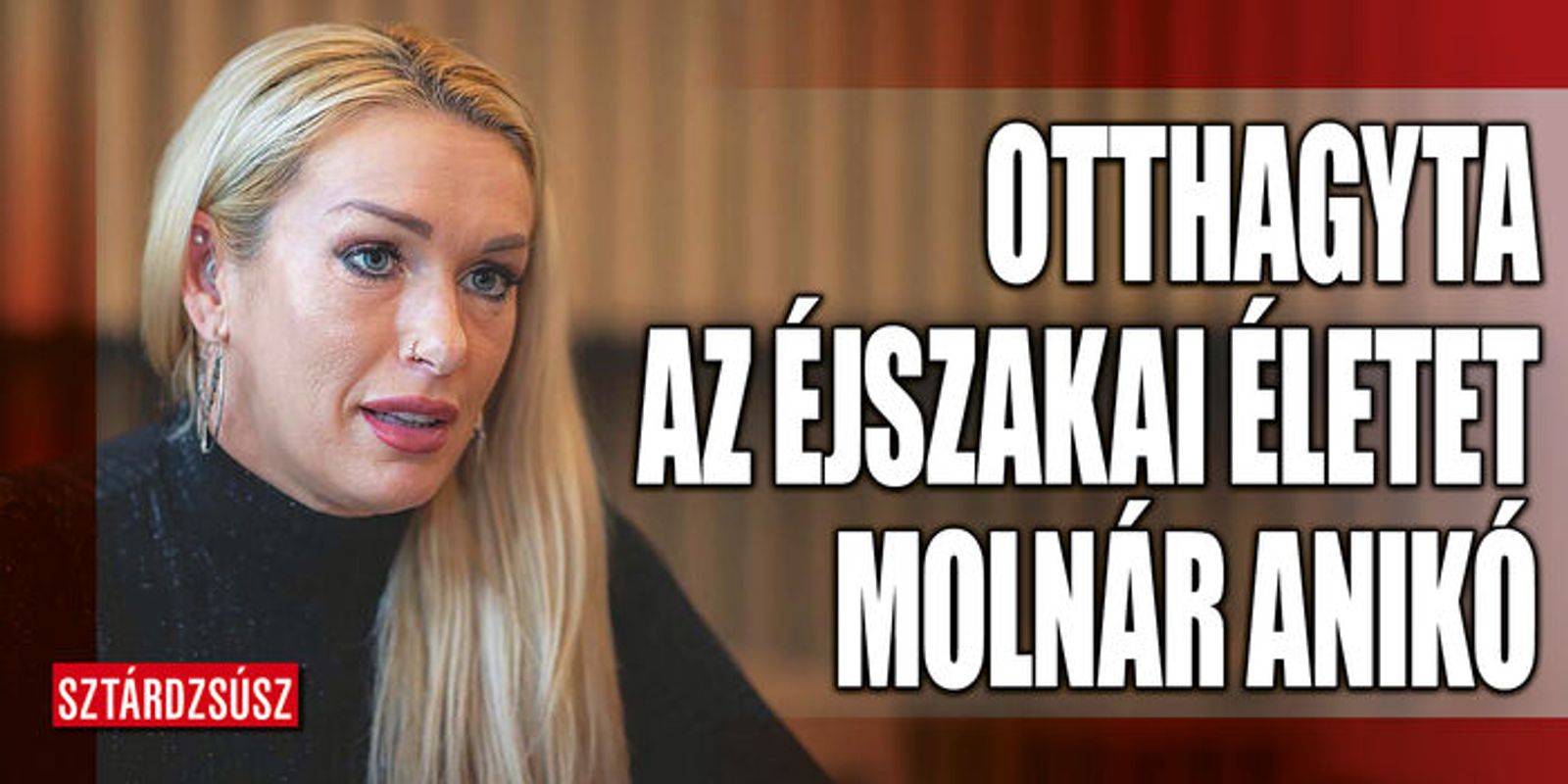 Molnár Anikó nem bírta tovább, otthagyta az éjszakai életet