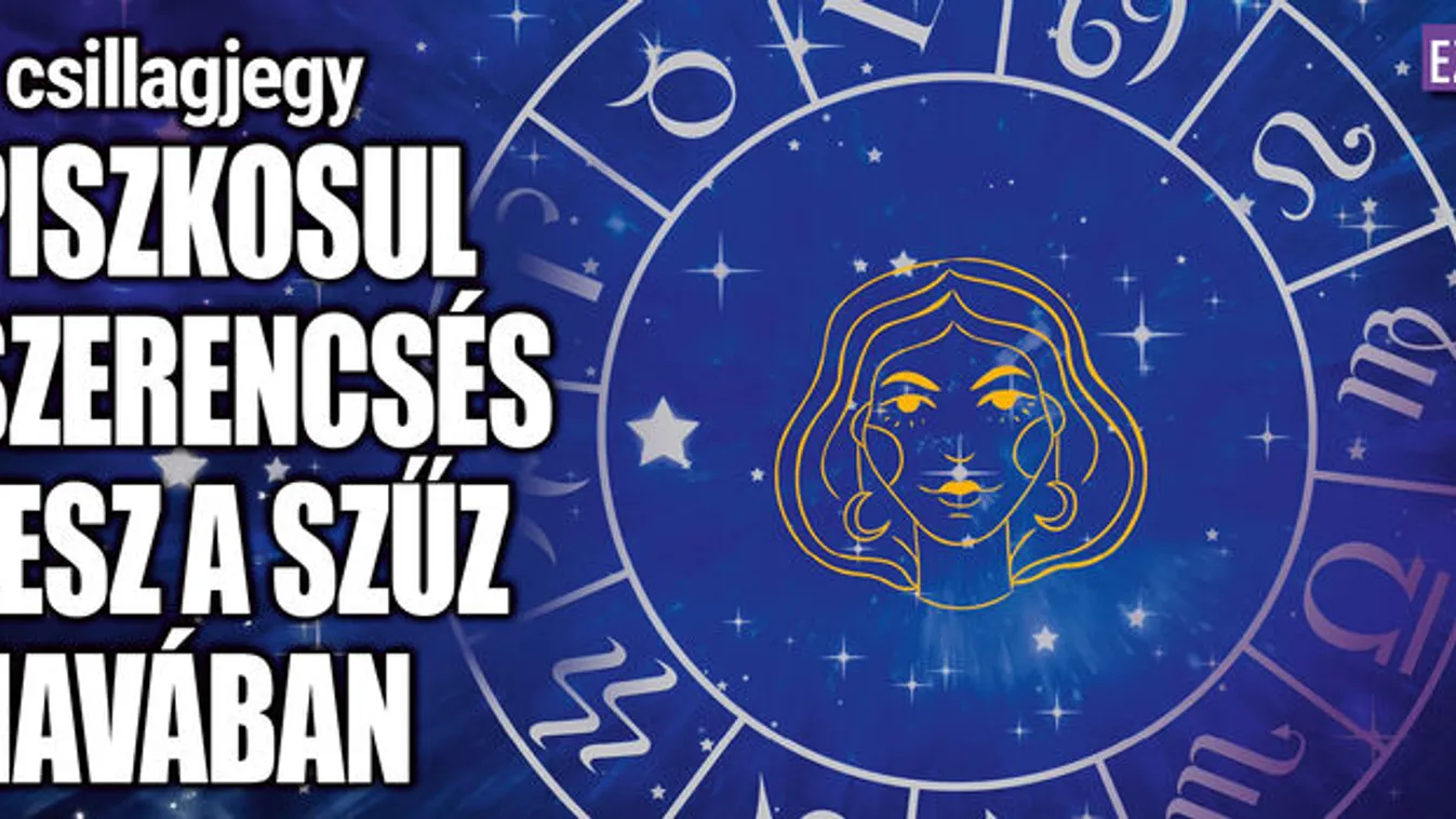 4 csillagjegy piszkosul szerencsés lesz a Szűz havában