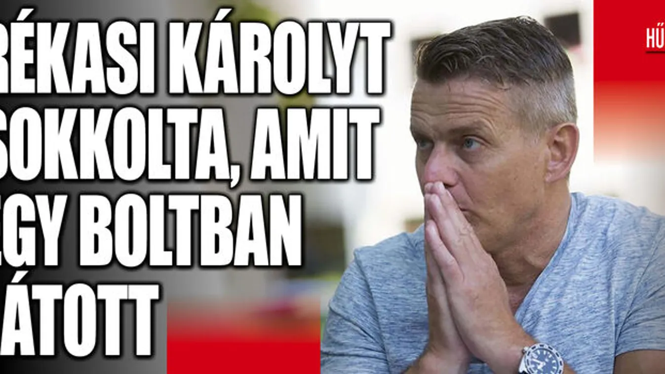 Rékasi Károly kifakadt: el sem akarta hinni, amit látott