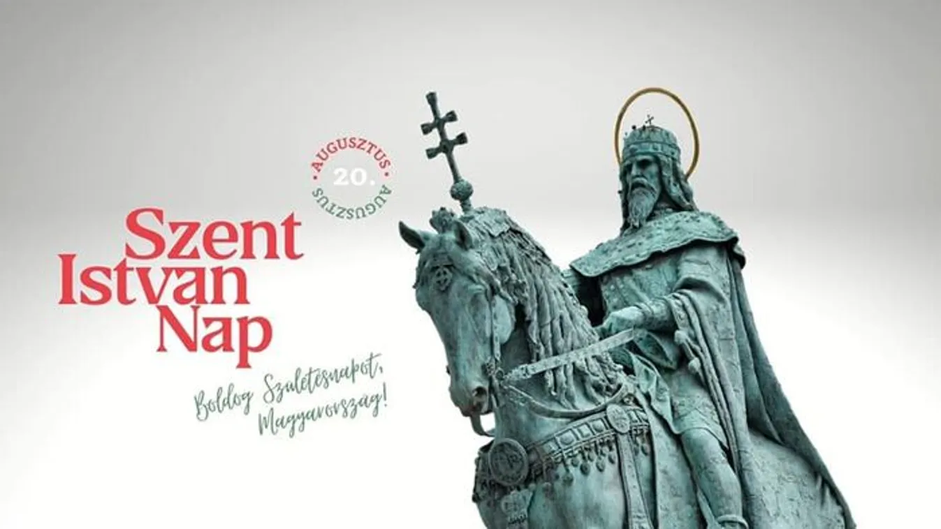 Miért augusztus 20-a az államalapítás ünnepe?