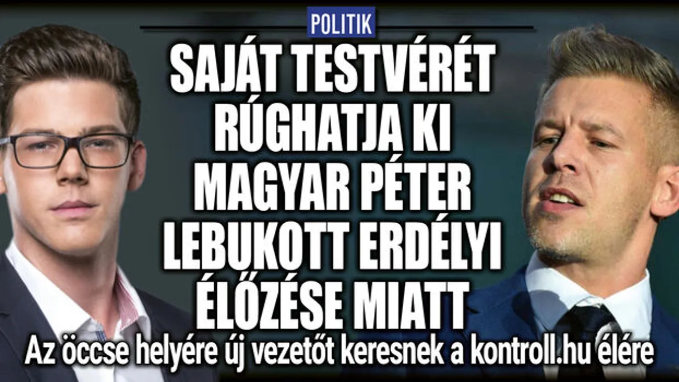 Saját testvérét rúghatja ki Magyar Péter lebukott erdélyi élőzése miatt