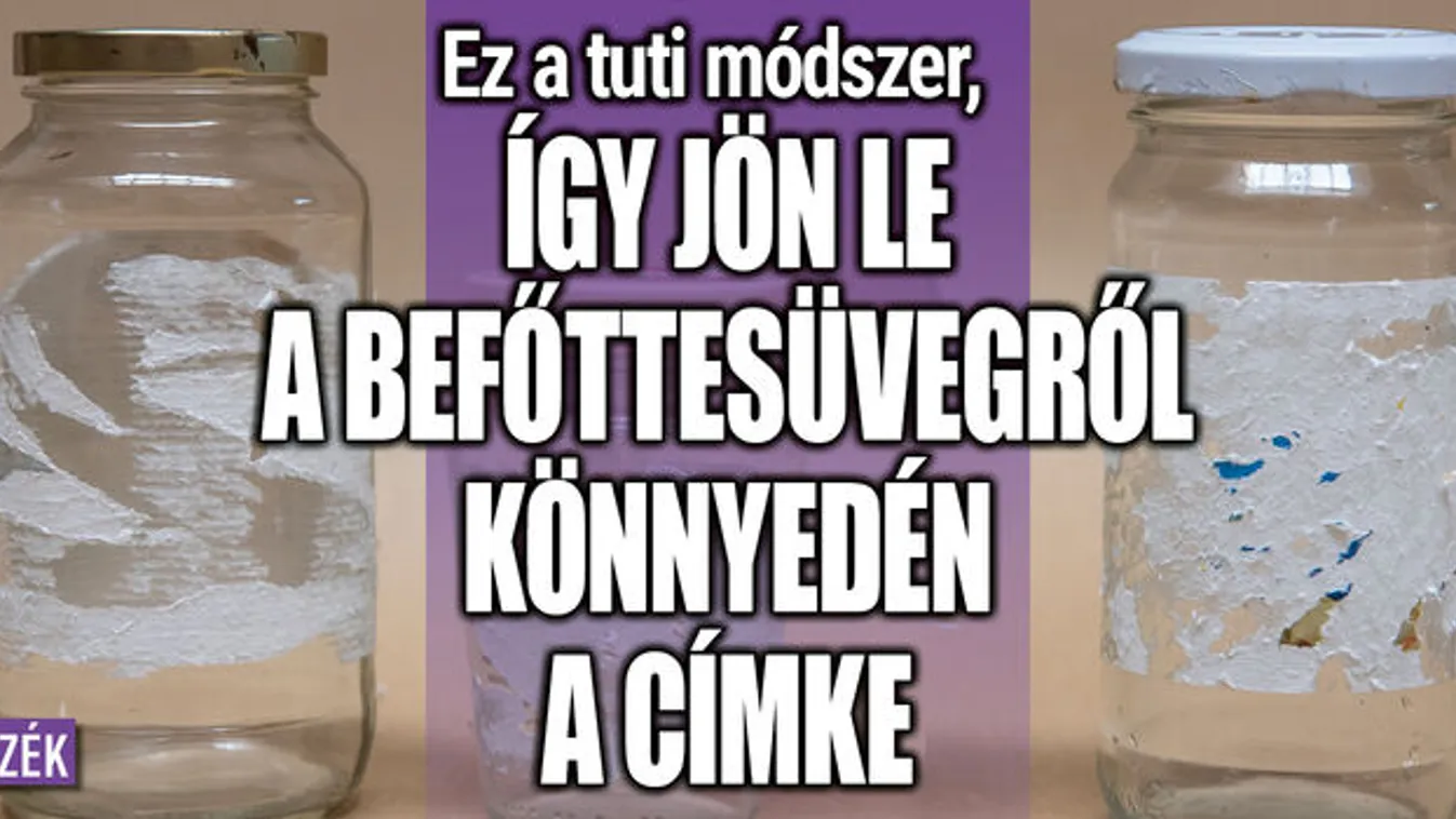 Így jön le a befőttesüvegről könnyedén a címke