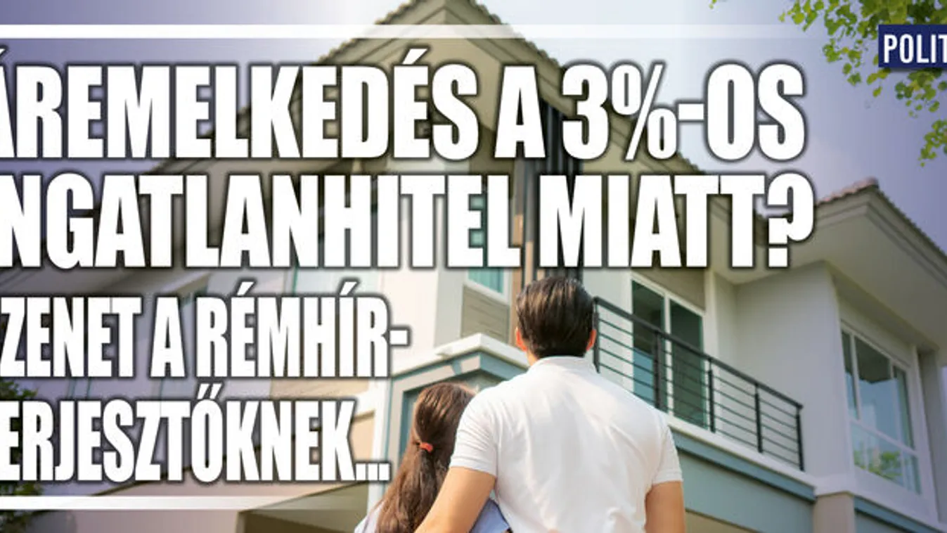 Áremelkedés a 3%-os ingatlanhitel miatt? Üzenet a rémhírterjesztőknek...