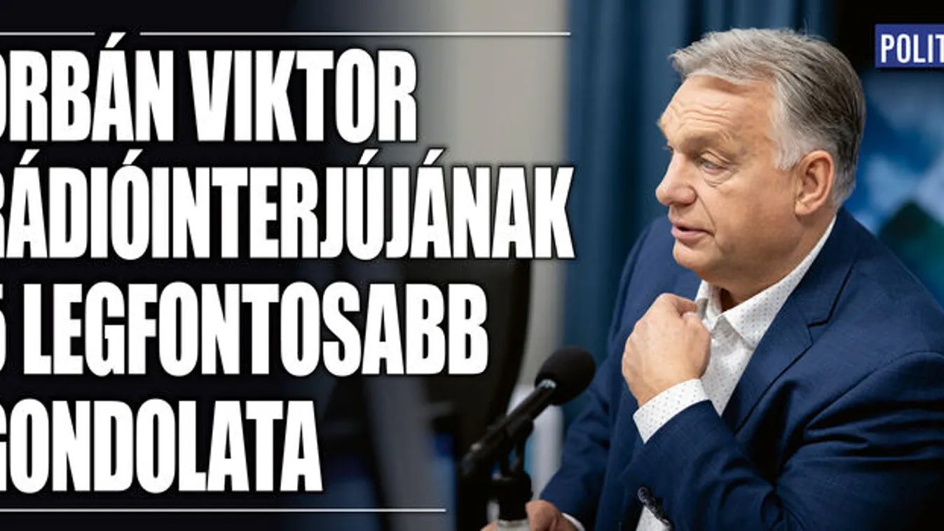 Ezek voltak Orbán Viktor interjújának legfontosabb részei
