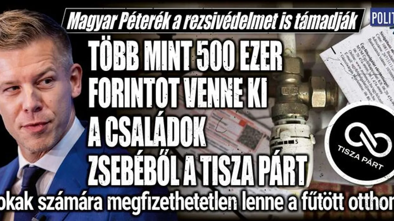 Tisza-csomag: Magyar Péterék a rezsivédelmet is támadják.