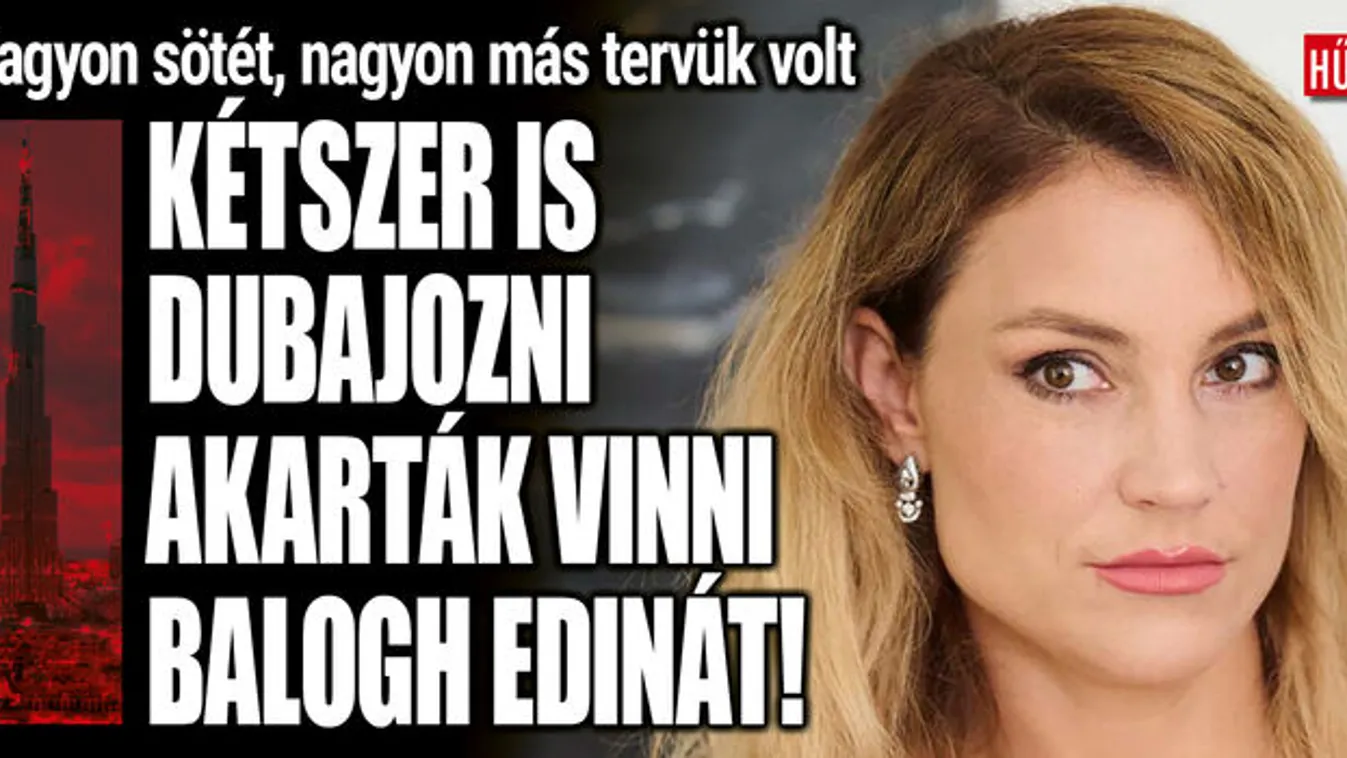Így akarták Dubajba kicsalni kiskorúként Balogh Edinát