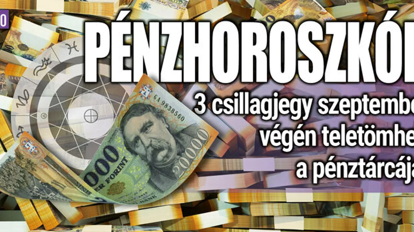 Pénzhoroszkóp: 3 csillagjegy teletömheti a pénztárcáját