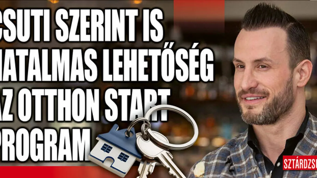 Csuti szerint is hatalmas lehetőség az Otthon Start program