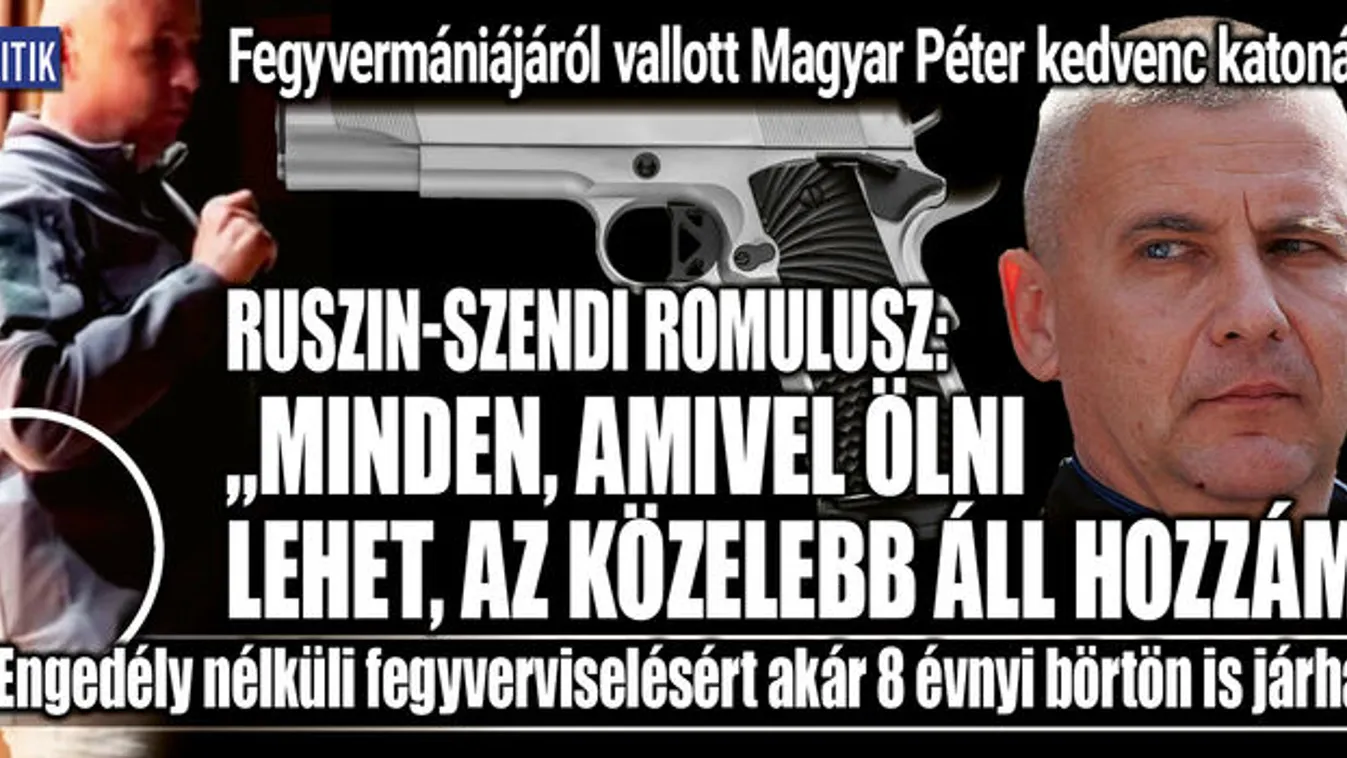 Fegyvermániájáról vallott Ruszin-Szendi Romulusz