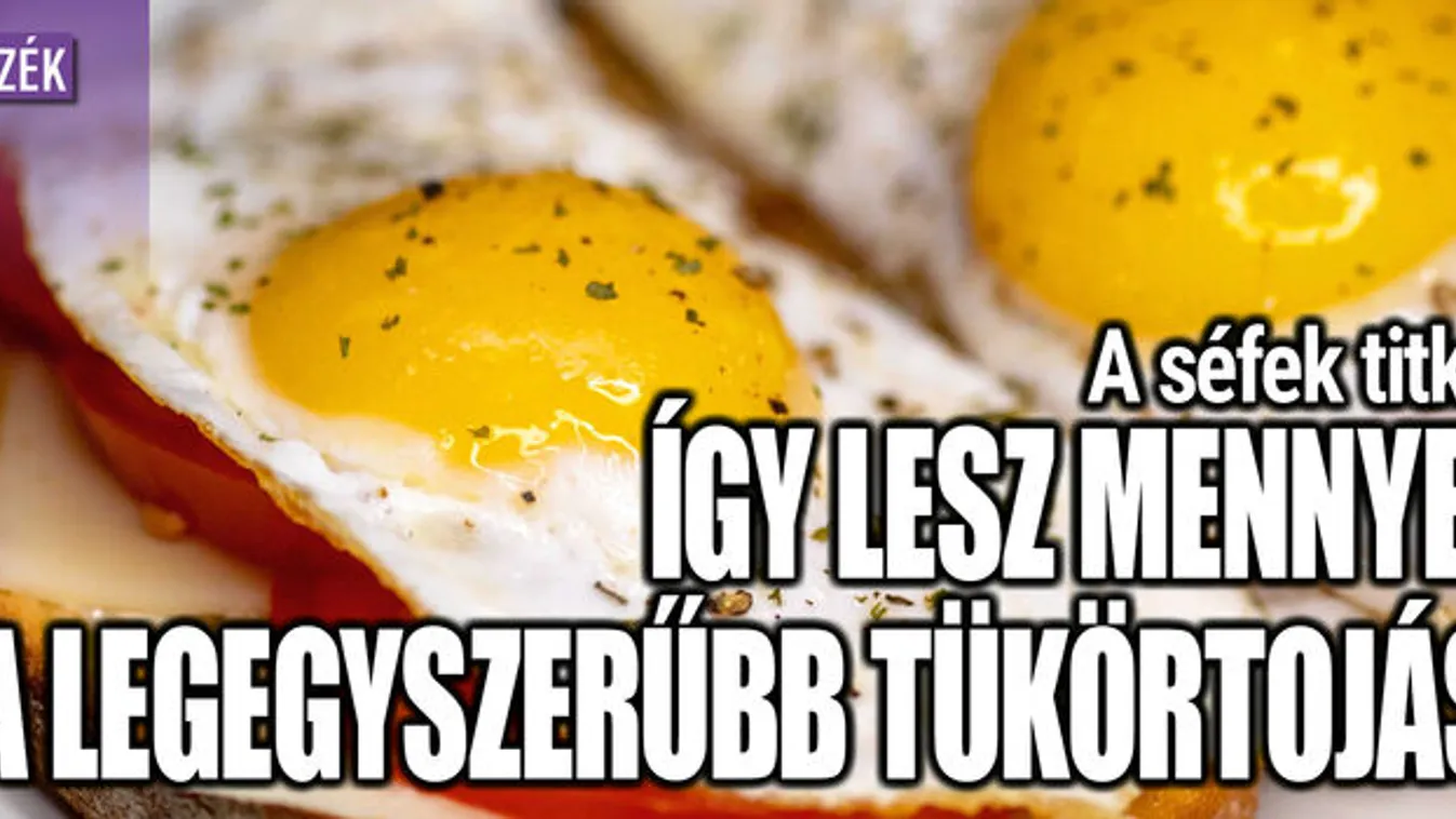 Séfek titka: így lesz mennyei a legegyszerűbb tükörtojás
