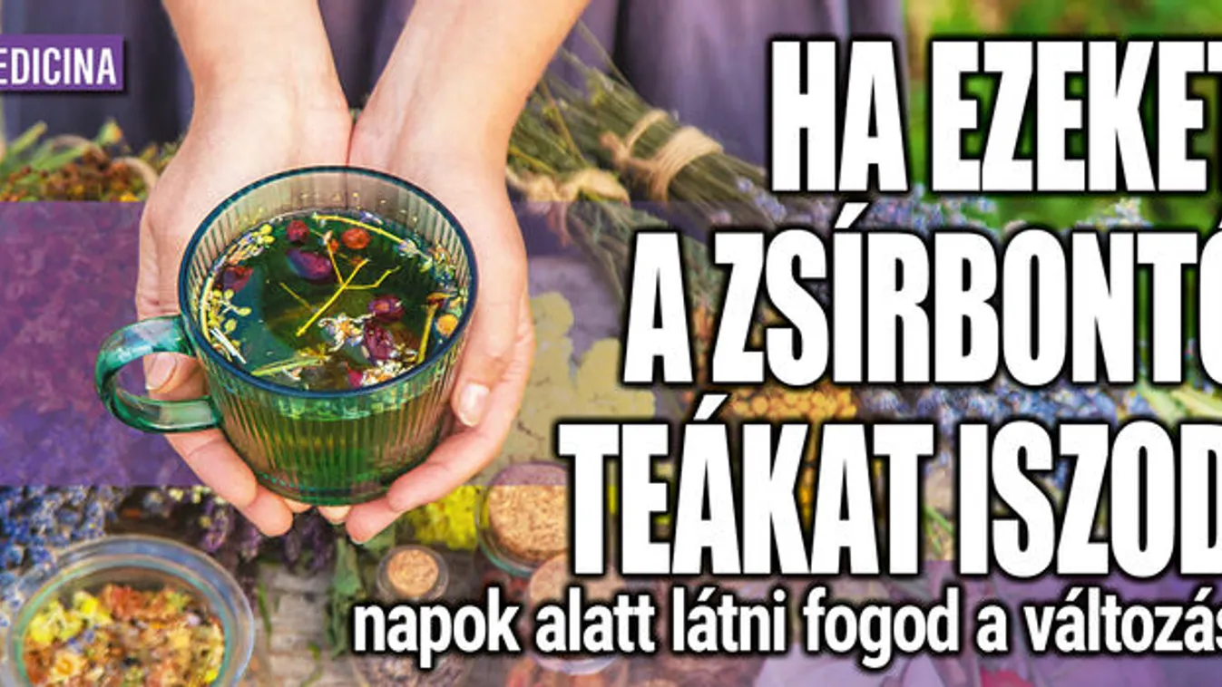 Zsírbontó teák: ha ezeket iszod, gyors lesz a változás