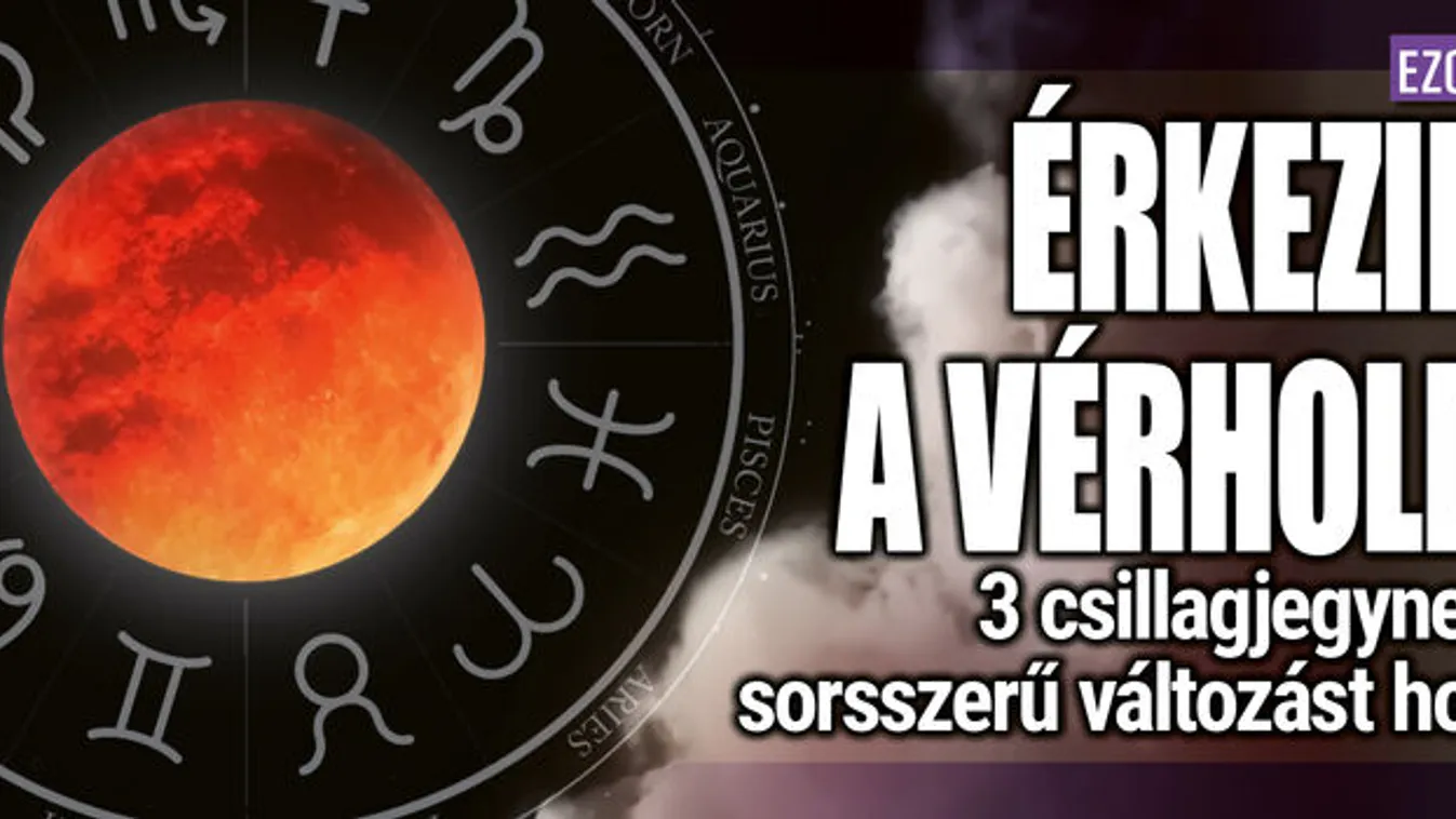 Vérhold: 3 csillagjegynek sorsszerű változást hoz