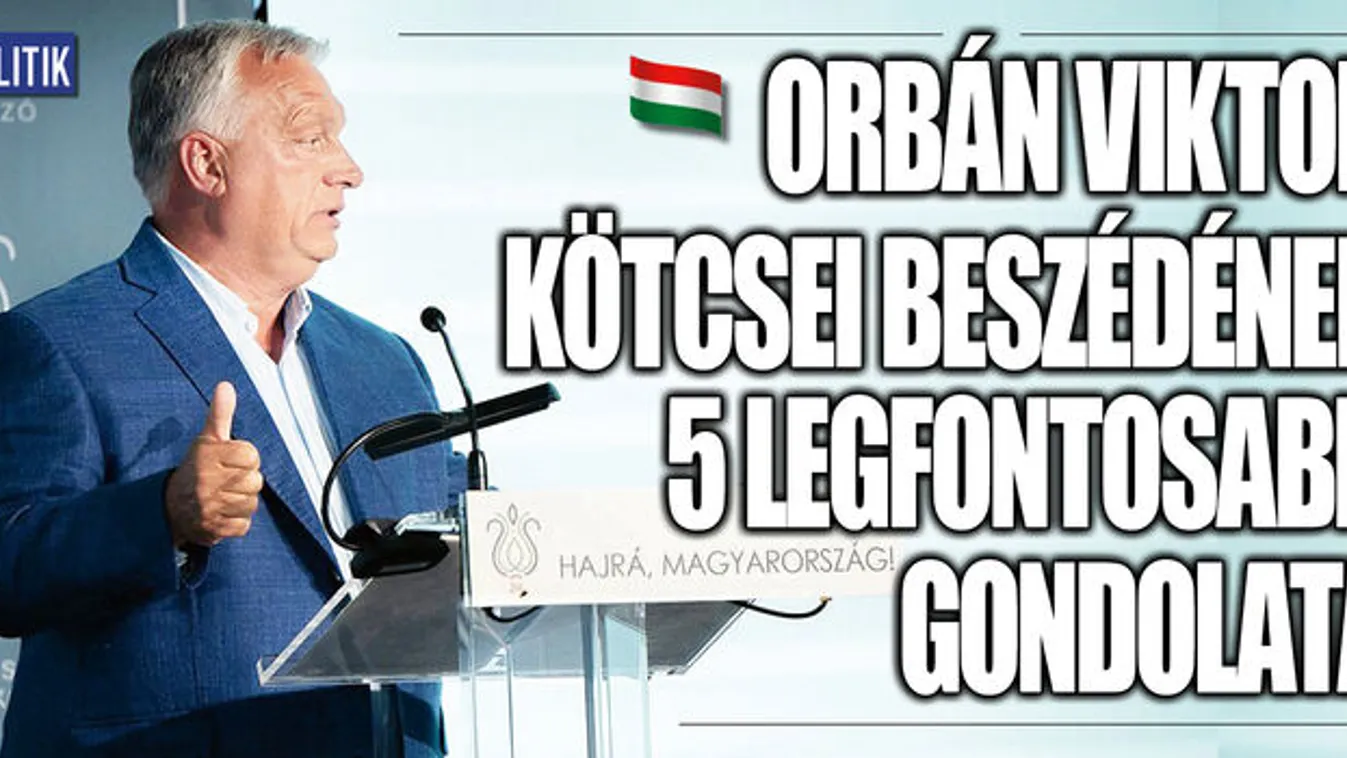 Ez volt a lényeg Orbán Viktor kötcsei beszédében