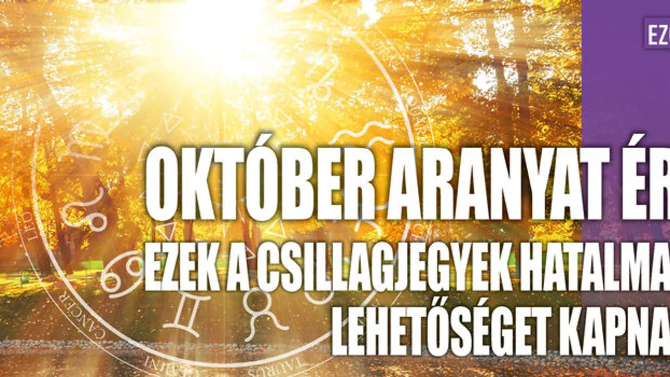 Október aranyat ér: ezek a csillagjegyek lehetőséget kapnak