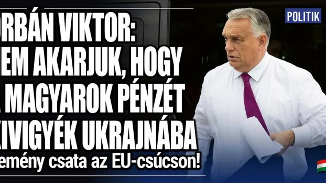 Orbán Viktor: A magyarok pénzét ne vigyék Ukrajnába!