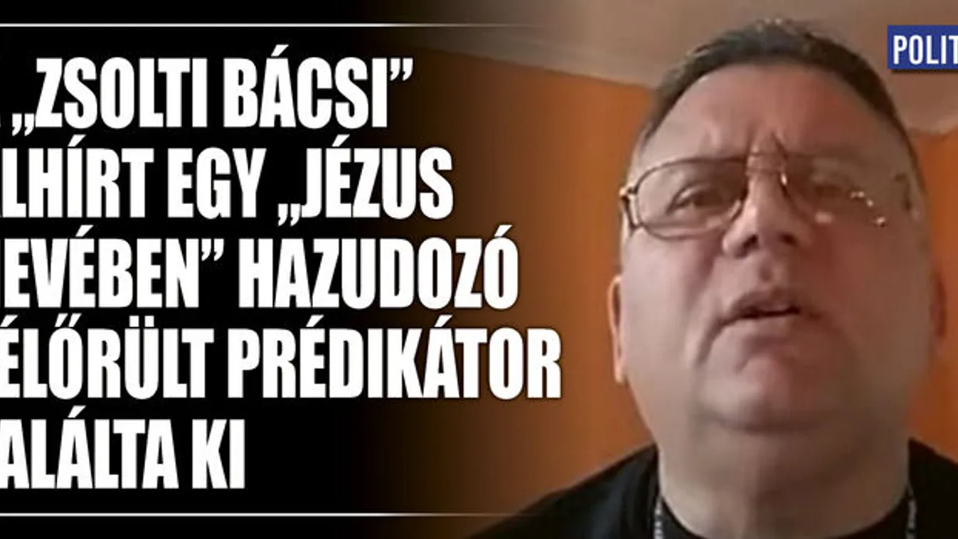 A "Zsolti bácsi" álhírt egy  félőrült prédikátor találta ki