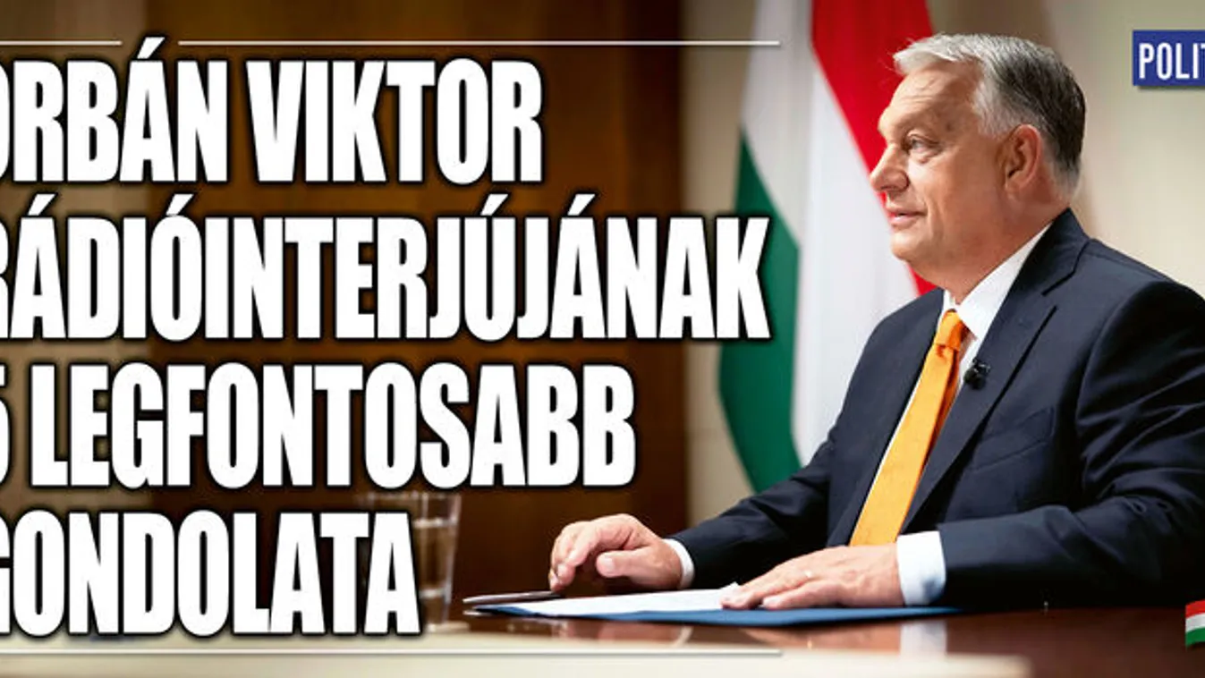 Orbán Viktor 5 legfontosabb gondolata a rádióinterjúból