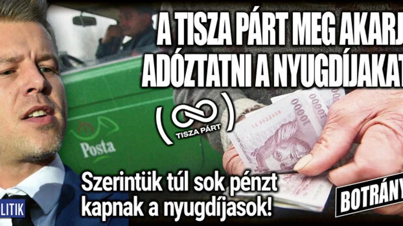 A Tisza Párt meg akarja adóztatni a nyugdíjakat! Egyértelmű kijelentés!