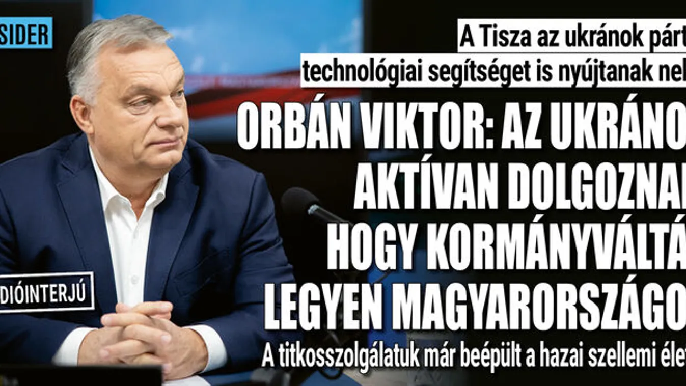 Orbán Viktor: az ukránok már az okostelefonodban vannak