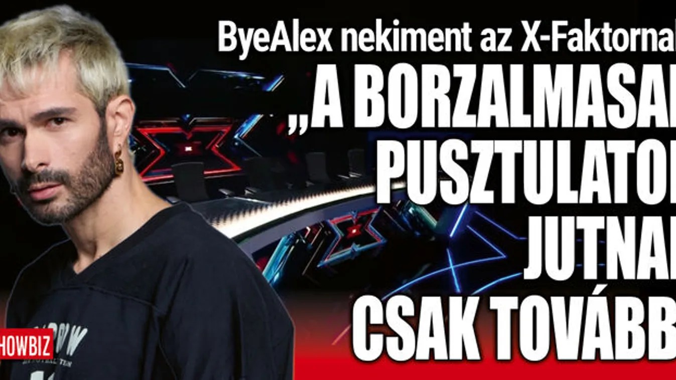 "Borzalmasan pusztulatok"–ByeAlex porig alázta az X-Faktort