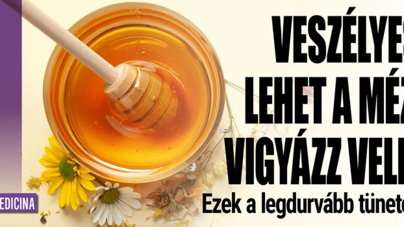 Veszélyes lehet a méz, vigyázz vele!