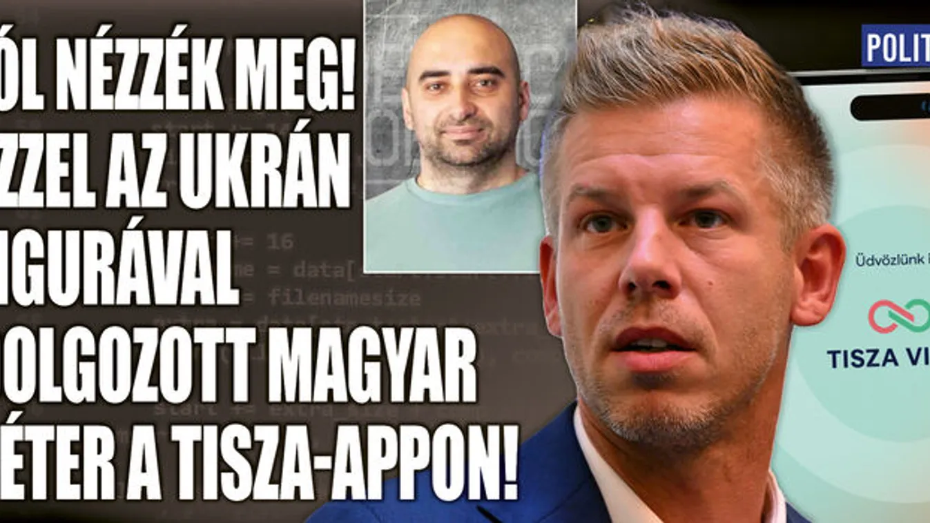  Ezzel az ukránnal dolgozott Magyar Péter a Tisza-appon