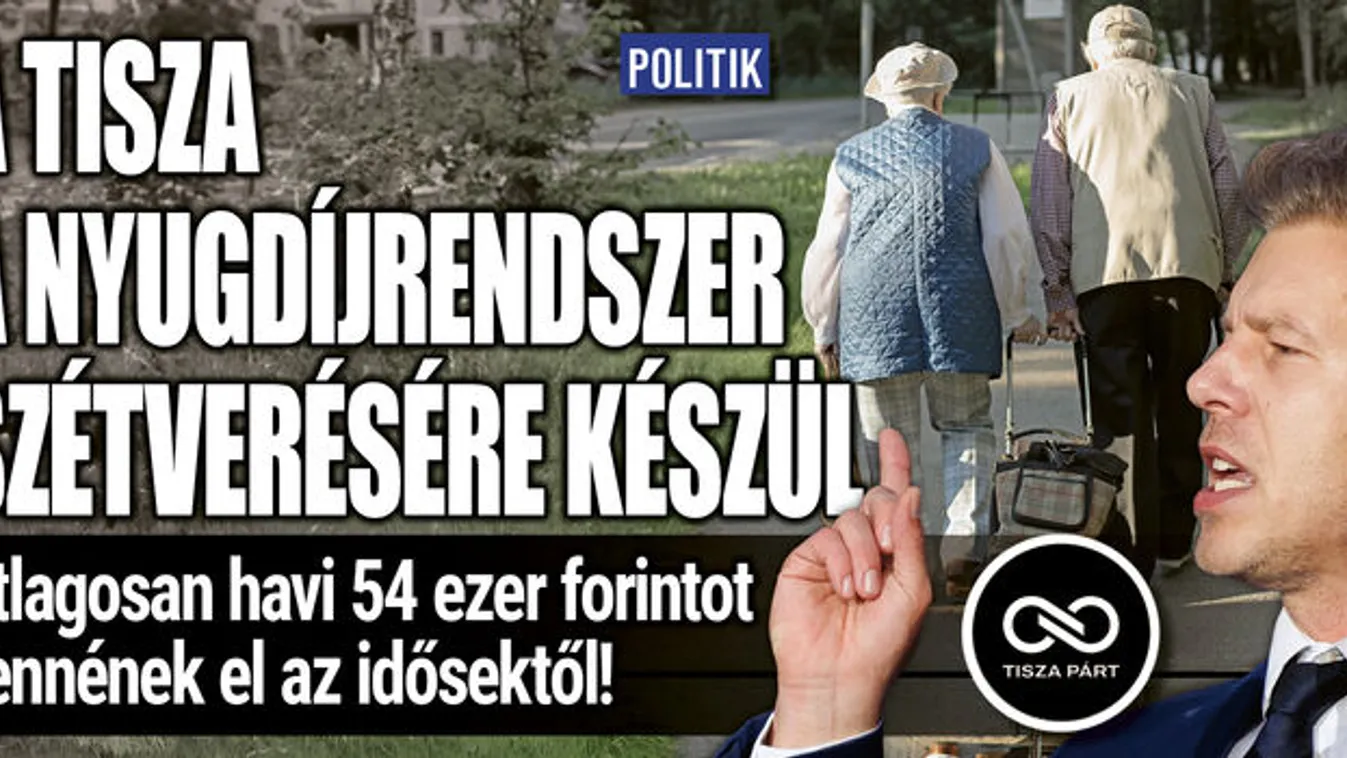 A Tisza a nyugdíjrendszer szétverésére készül