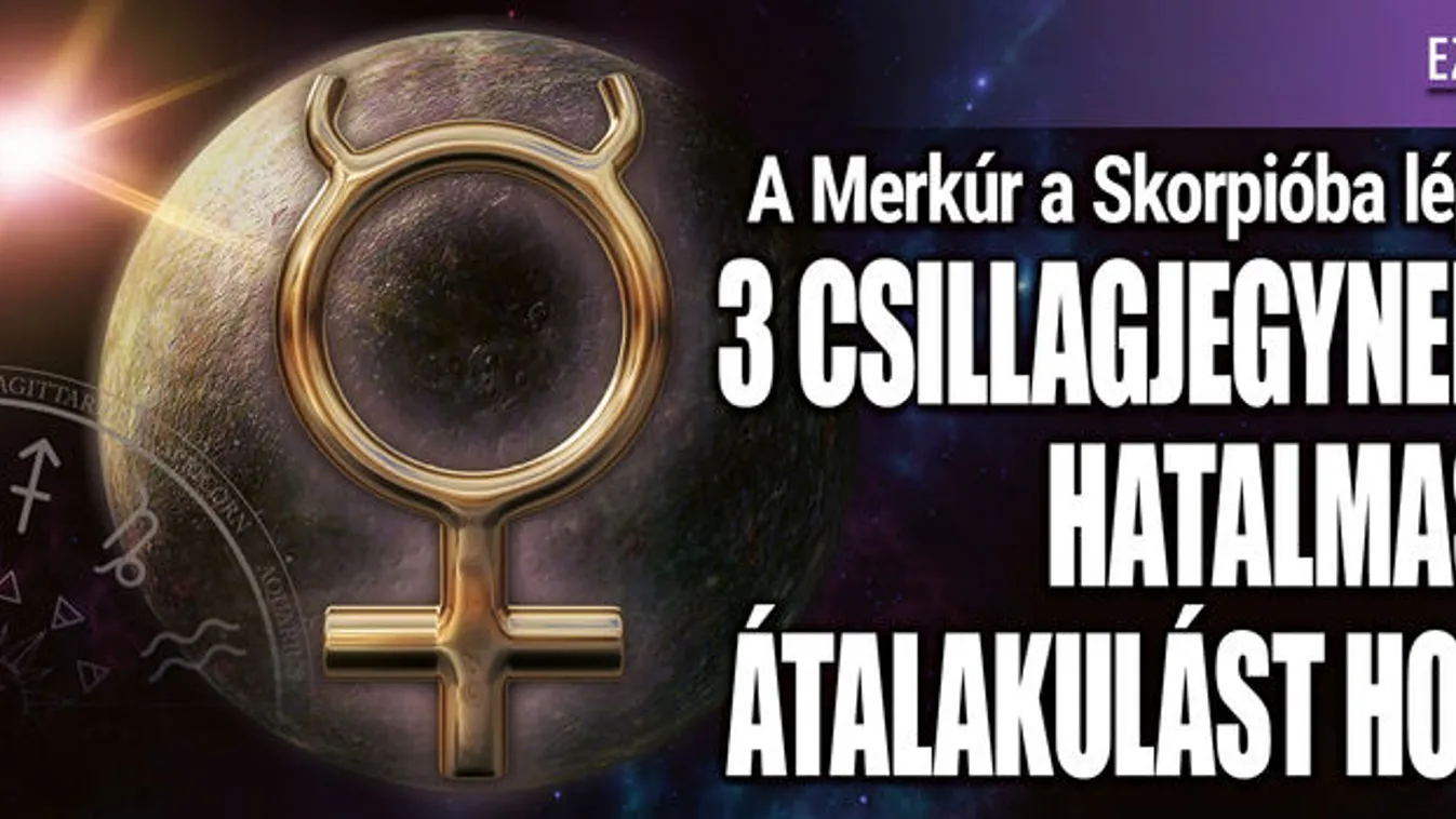 Merkúr a Skorpióba: 3 csillagjegynek nagy átalakulást hoz