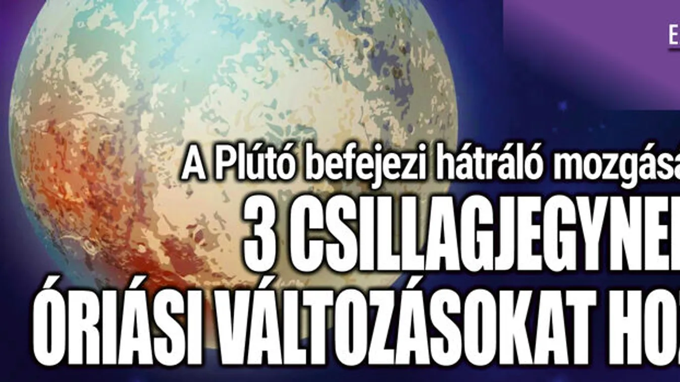  3 csillagjegynek óriási változásokat hoz a Plútó