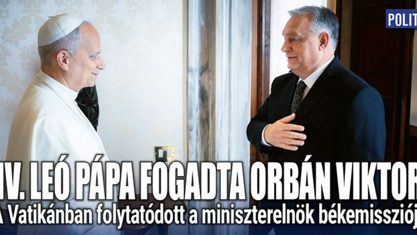 Békemisszióban a pápánál: Orbán Viktort fogadta XIV. Leó