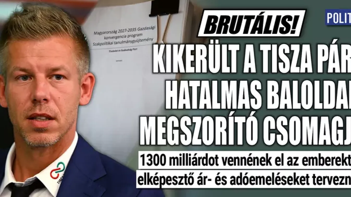Kikerült a Tisza Párt hatalmas baloldali megszorító csomagja