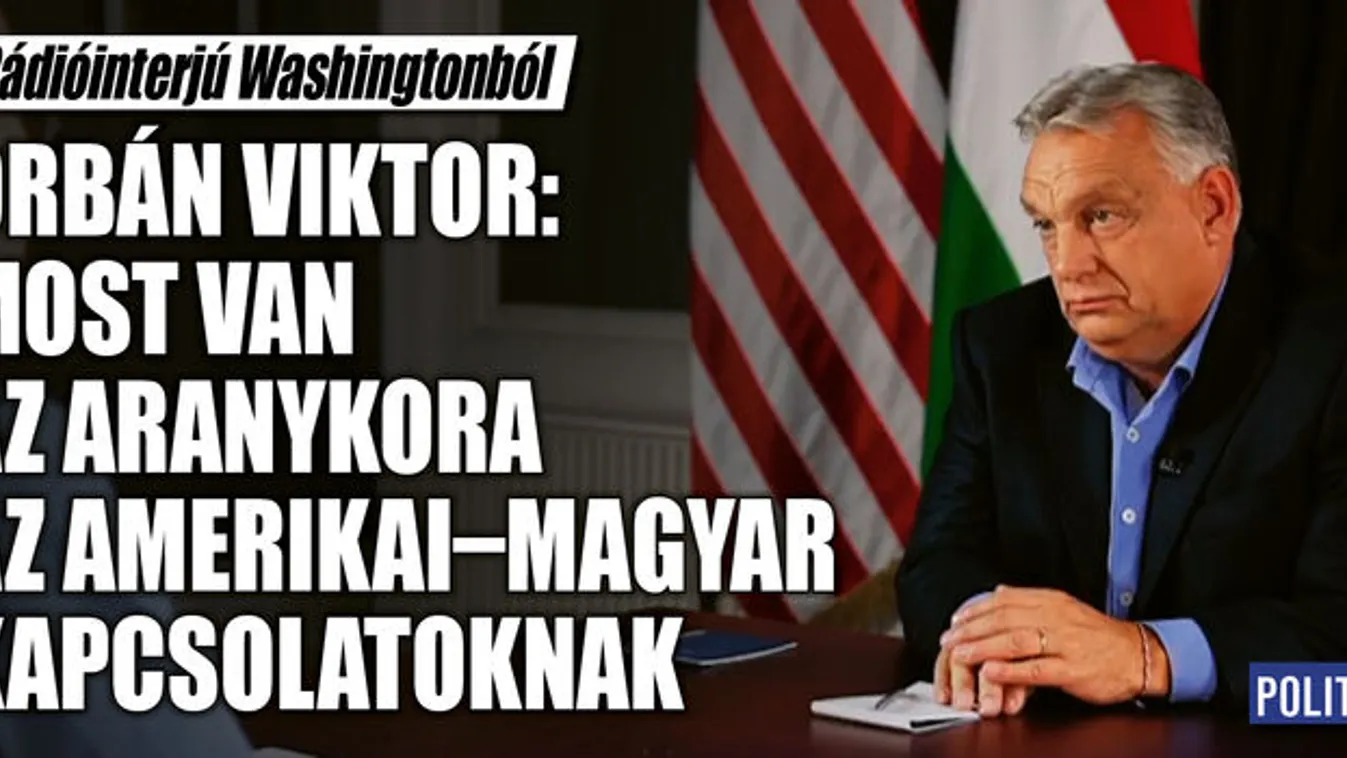 Orbán Viktor: az amerikai-magyar kapcsolat aranykorát éljük