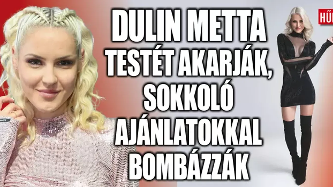 "Áll a f*rkam" – Dulin Metta sokkoló ajánlatokkal bombázzák