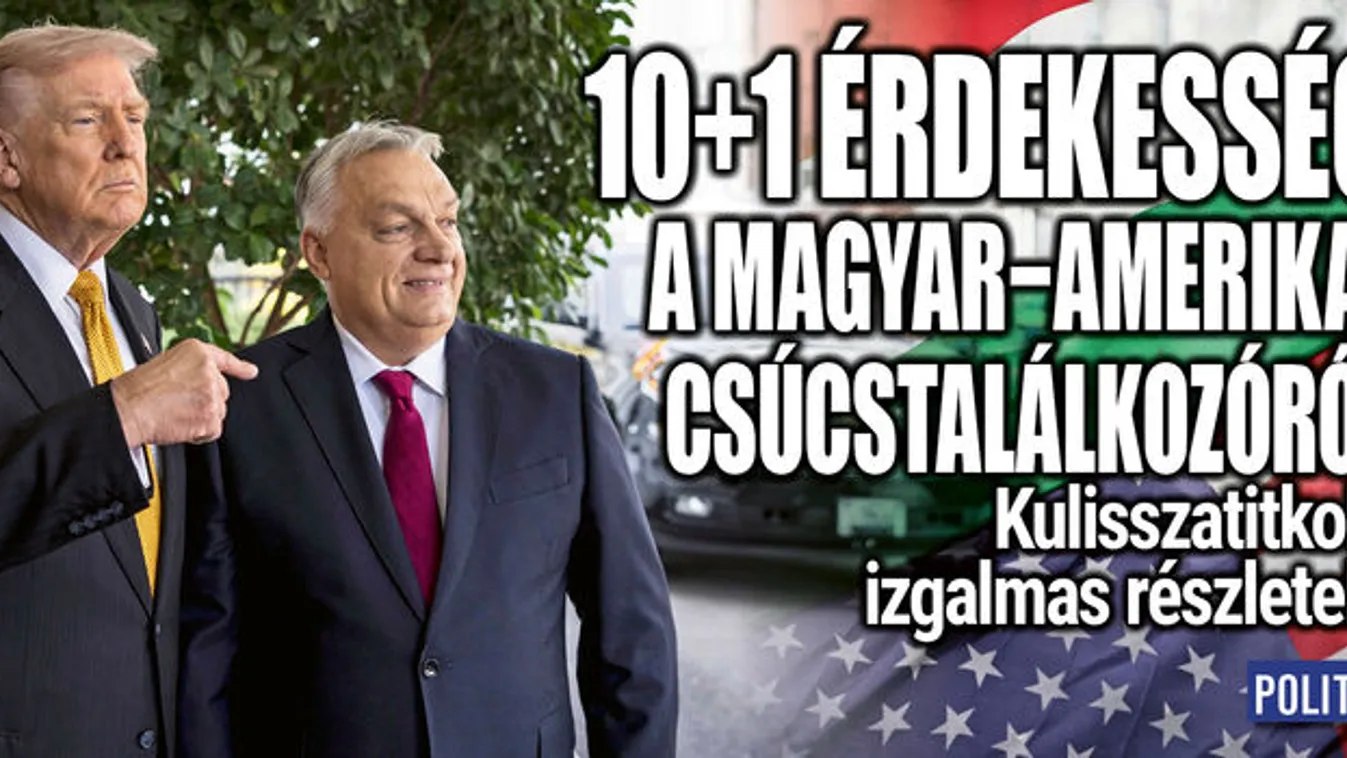 10+1 érdekesség a magyar-amerikai csúcstalálkozóról