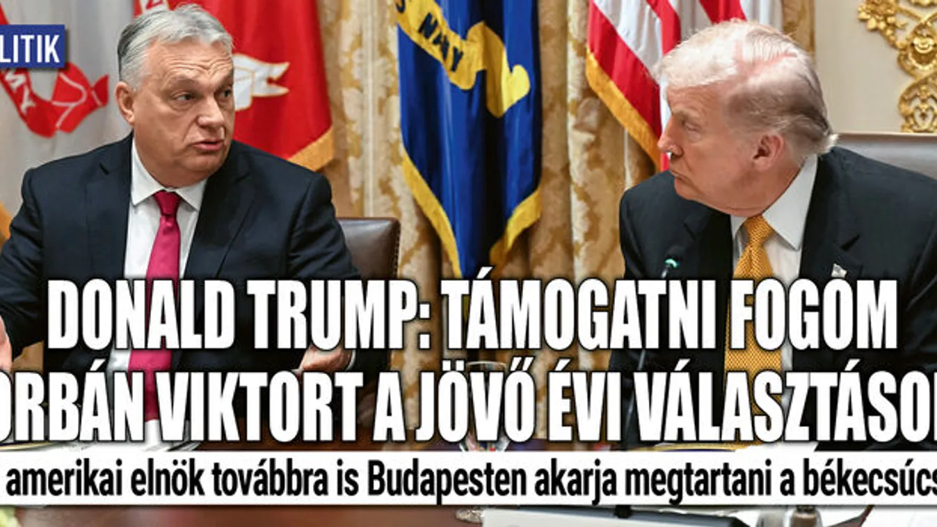 Donald Trump: Orbán Viktort fogom támogatni a választáson