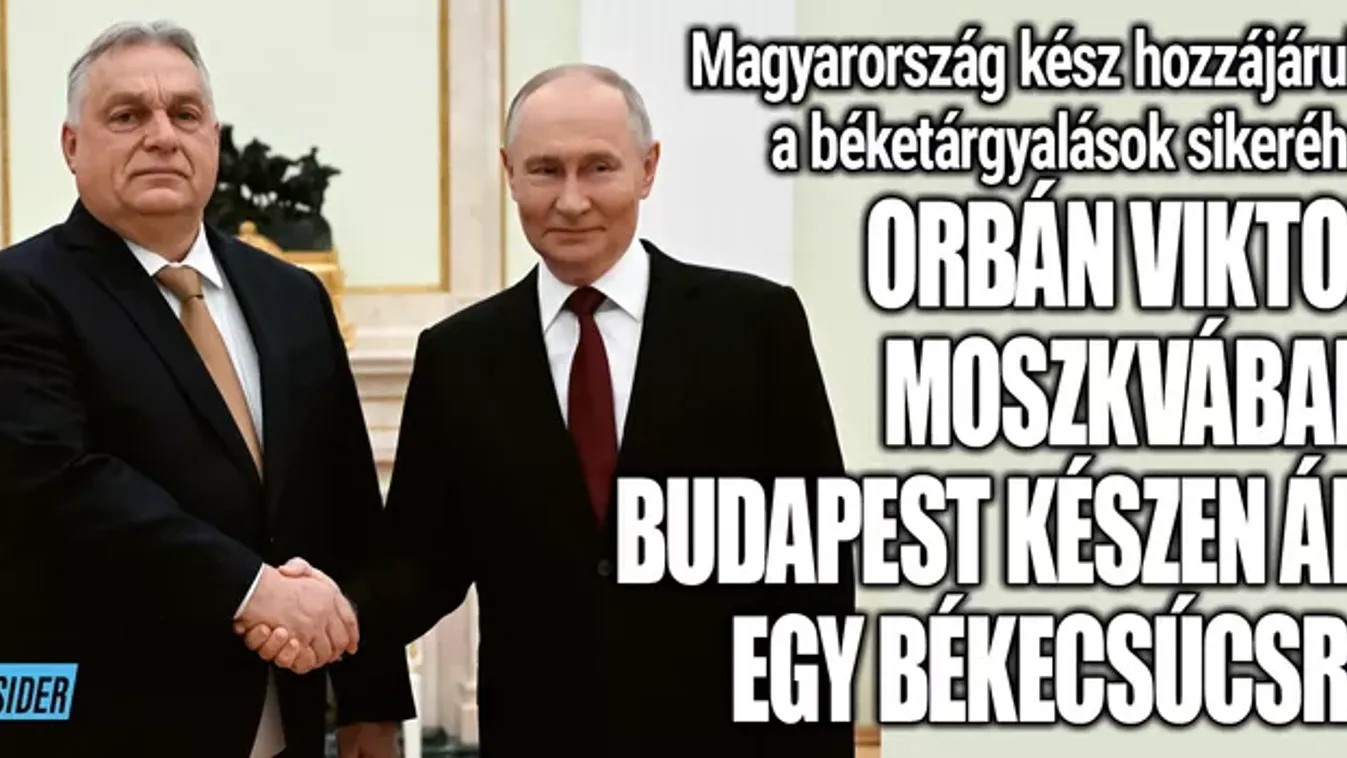 Orbán Viktor Moszkvában: Budapest készen áll egy békecsúcsra