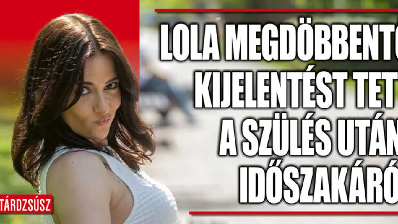 Lola nem akart, de lefogyott a szülés után