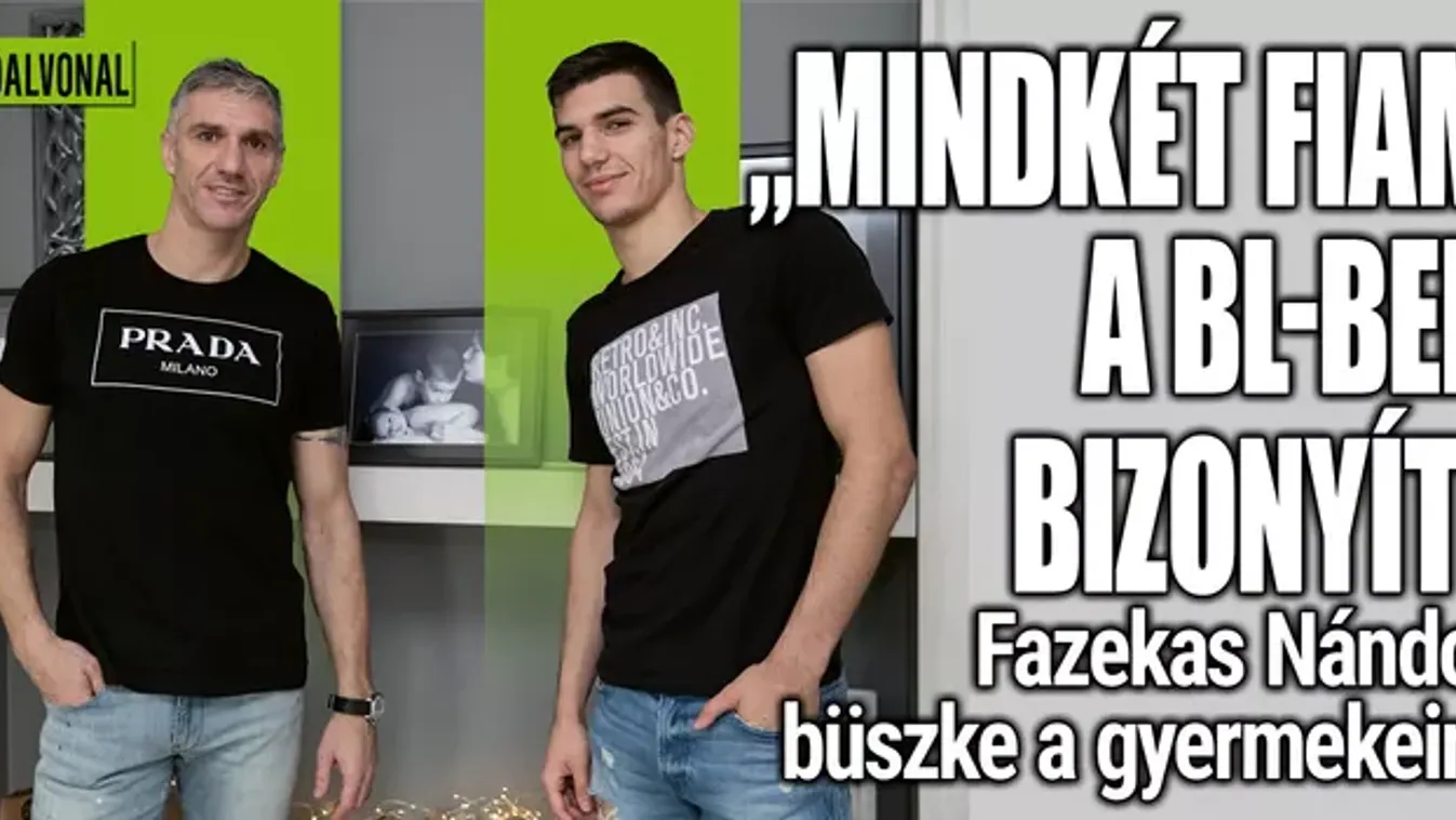 „Mindkét fiam a BL-ben bizonyít"