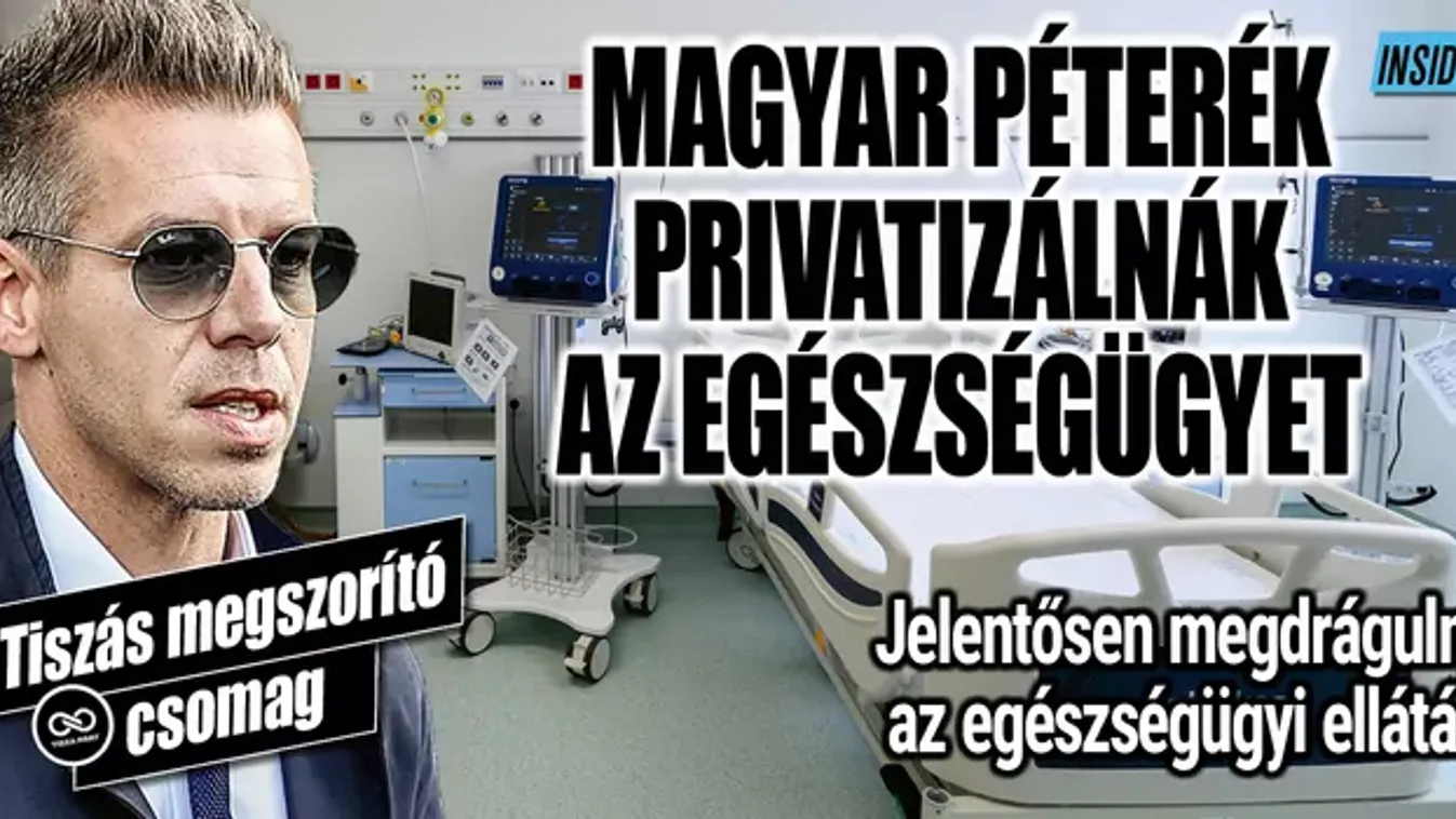 Magyar Péterék privatizálnák az egészségügyet
